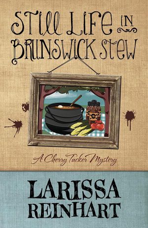 [A Cherry Tucker Mystery 02] • Still Life in Brunswick Stew